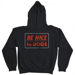 Wicked Clothes Hoodies Be Nice To Dogs Hoodie